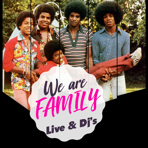 WE ARE FAMILY : LIVE BAND & DJ’S